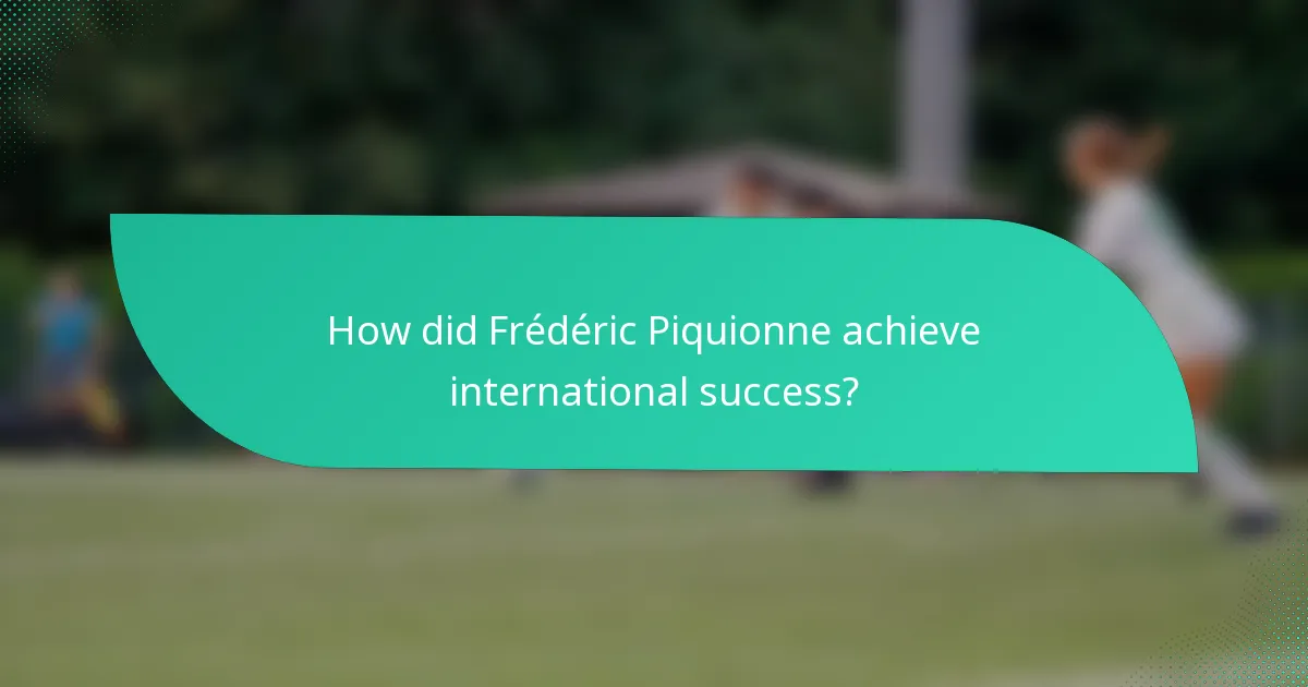 How did Frédéric Piquionne achieve international success?