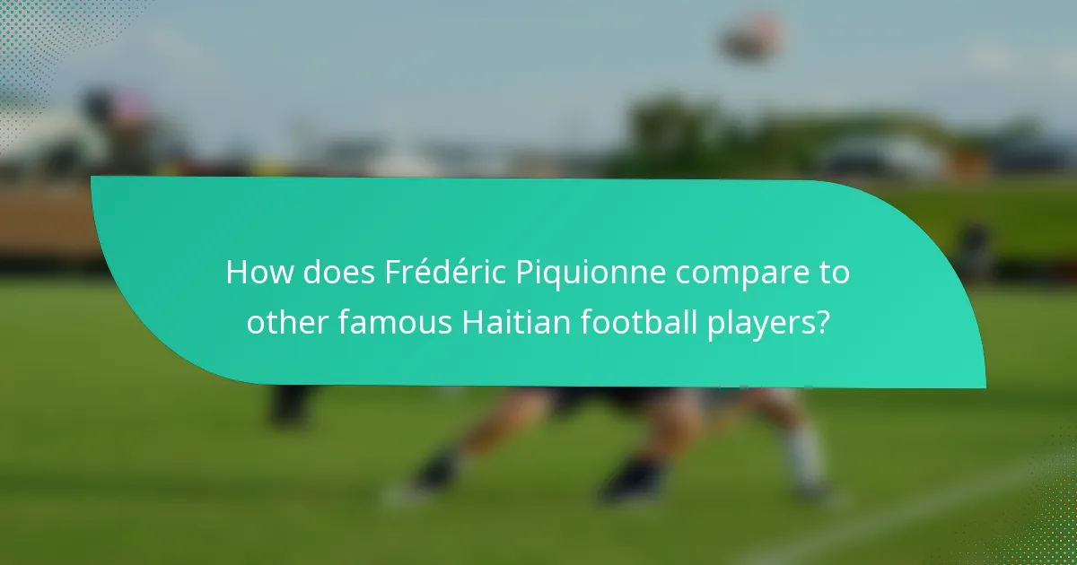 How does Frédéric Piquionne compare to other famous Haitian football players?