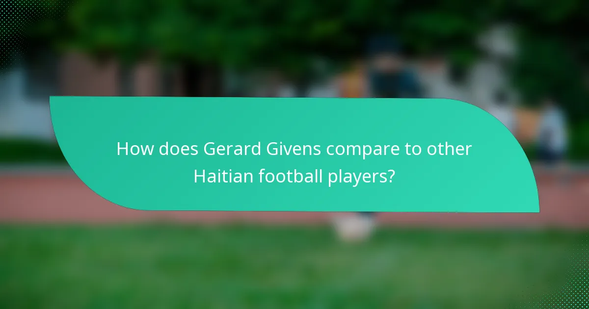 How does Gerard Givens compare to other Haitian football players?