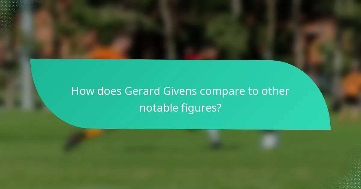 How does Gerard Givens compare to other notable figures?
