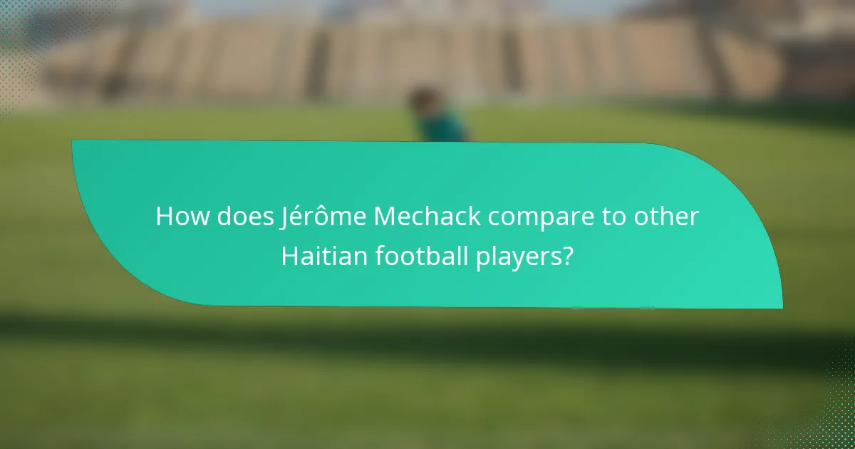 How does Jérôme Mechack compare to other Haitian football players?