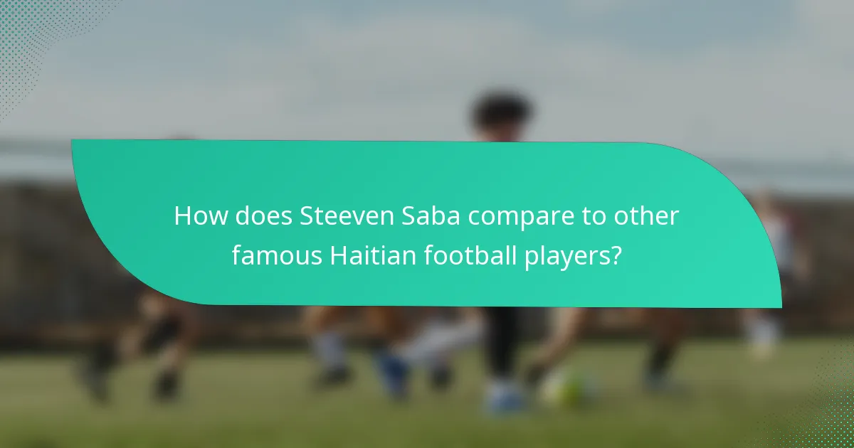 How does Steeven Saba compare to other famous Haitian football players?