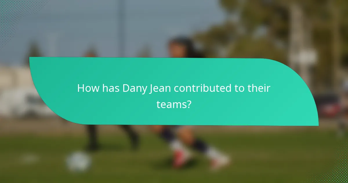 How has Dany Jean contributed to their teams?