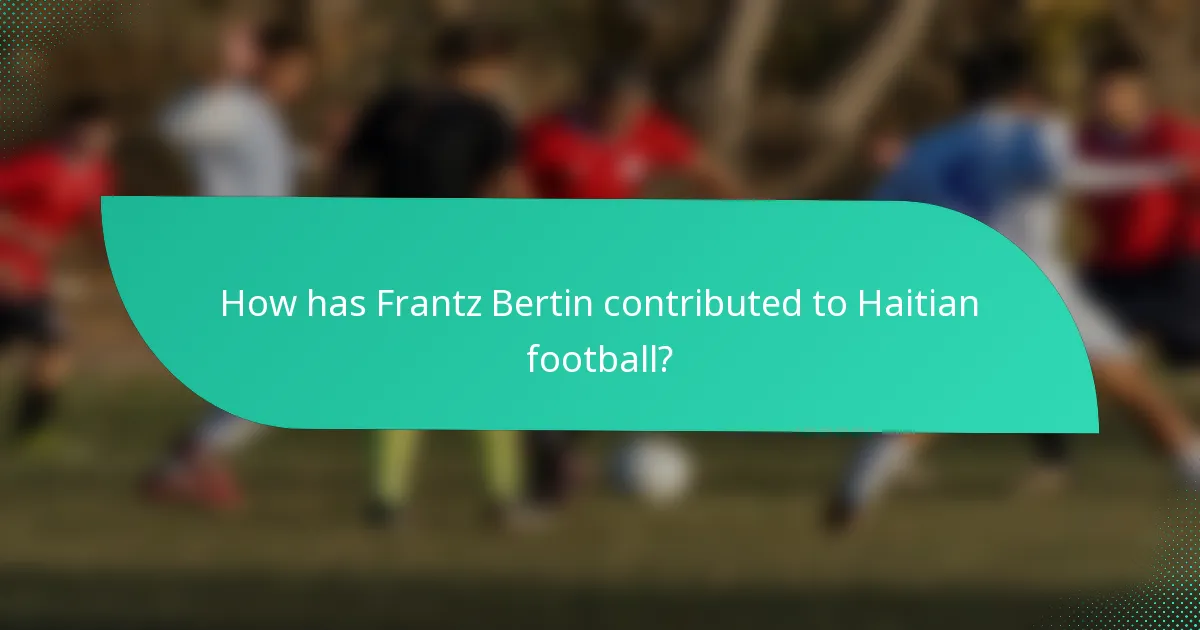 How has Frantz Bertin contributed to Haitian football?