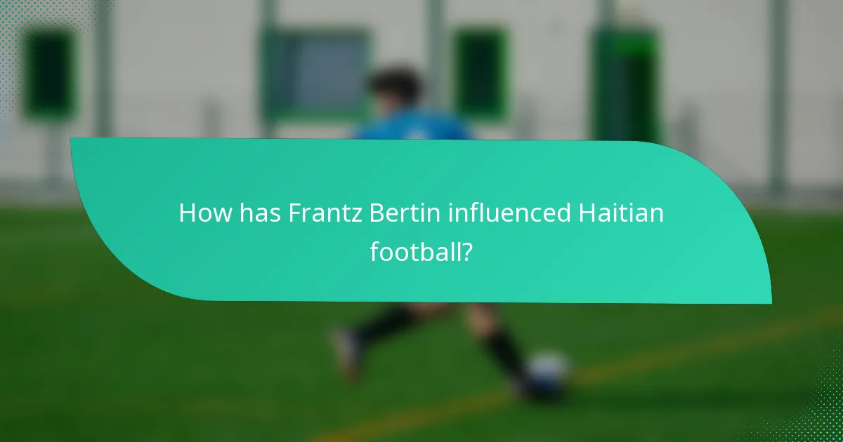 How has Frantz Bertin influenced Haitian football?