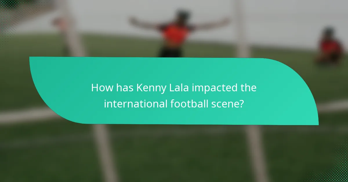 How has Kenny Lala impacted the international football scene?