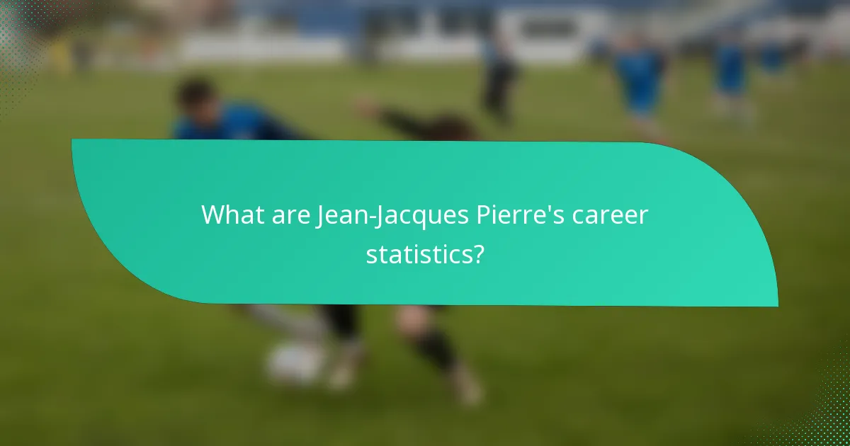What are Jean-Jacques Pierre's career statistics?