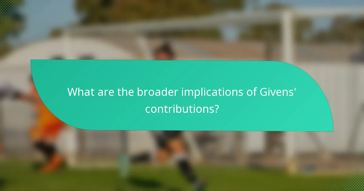 What are the broader implications of Givens' contributions?