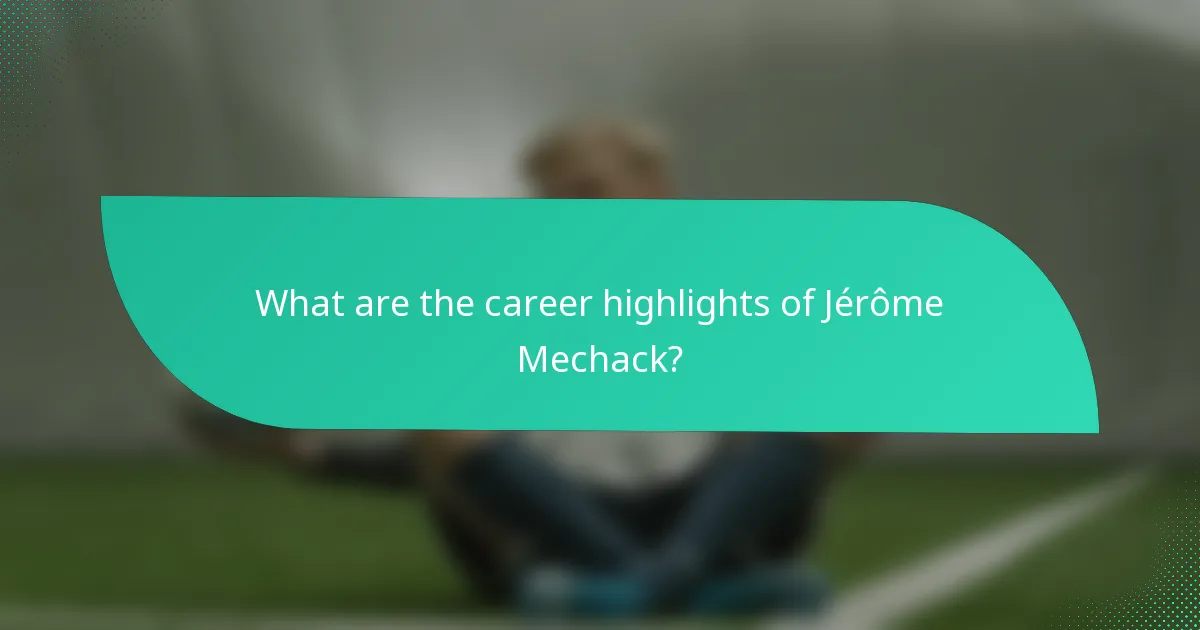 What are the career highlights of Jérôme Mechack?