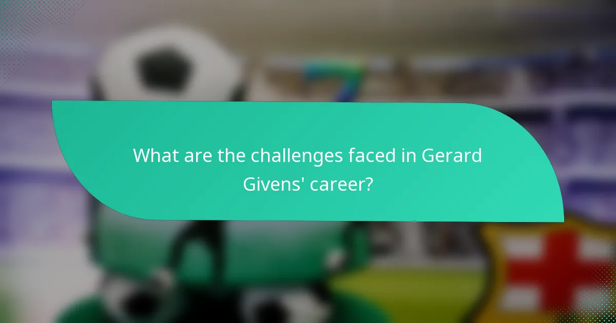 What are the challenges faced in Gerard Givens' career?