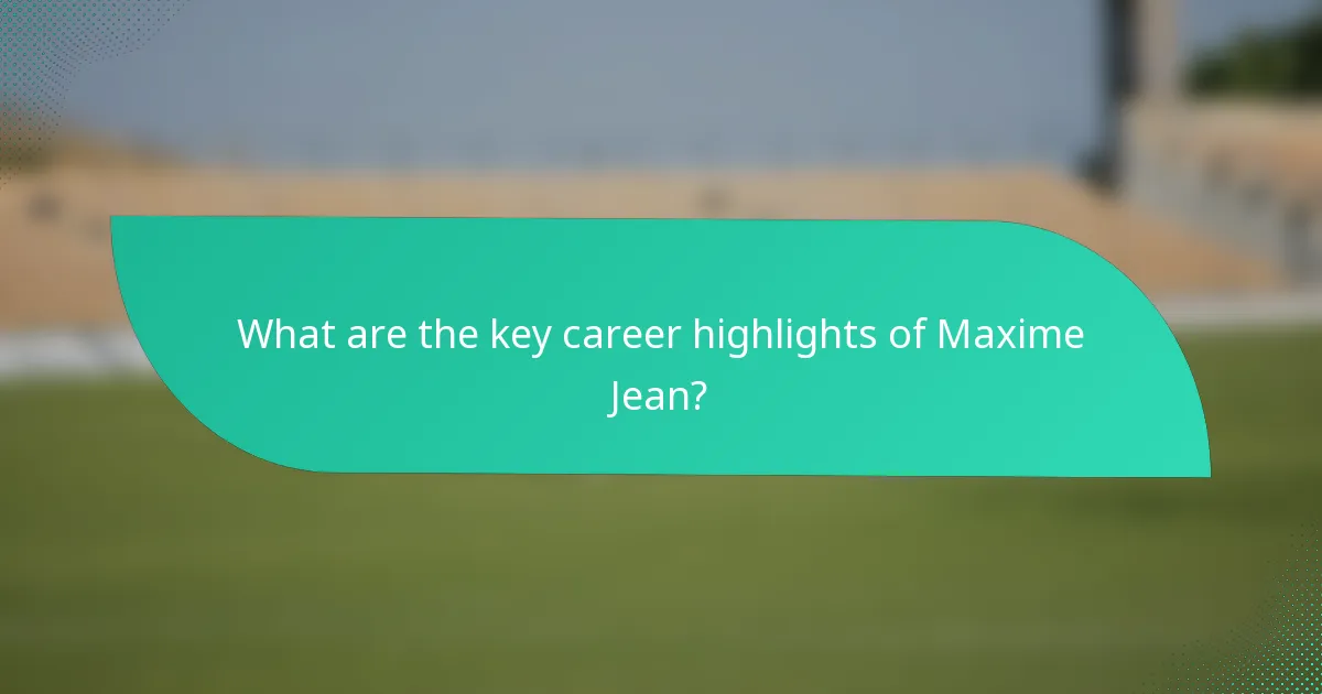 What are the key career highlights of Maxime Jean?