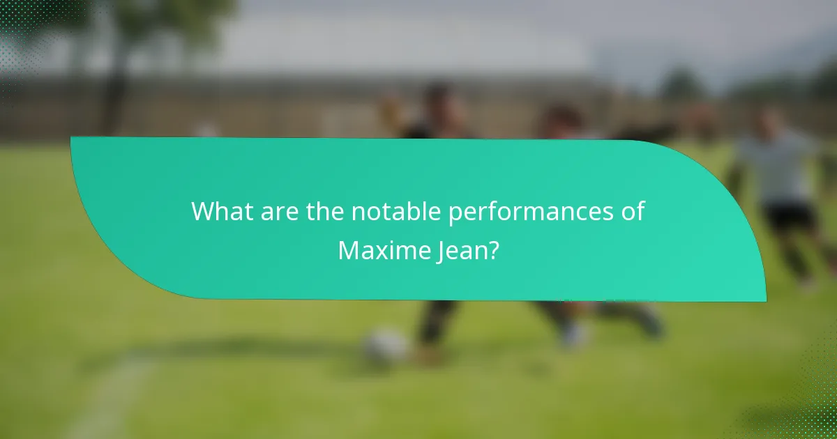 What are the notable performances of Maxime Jean?