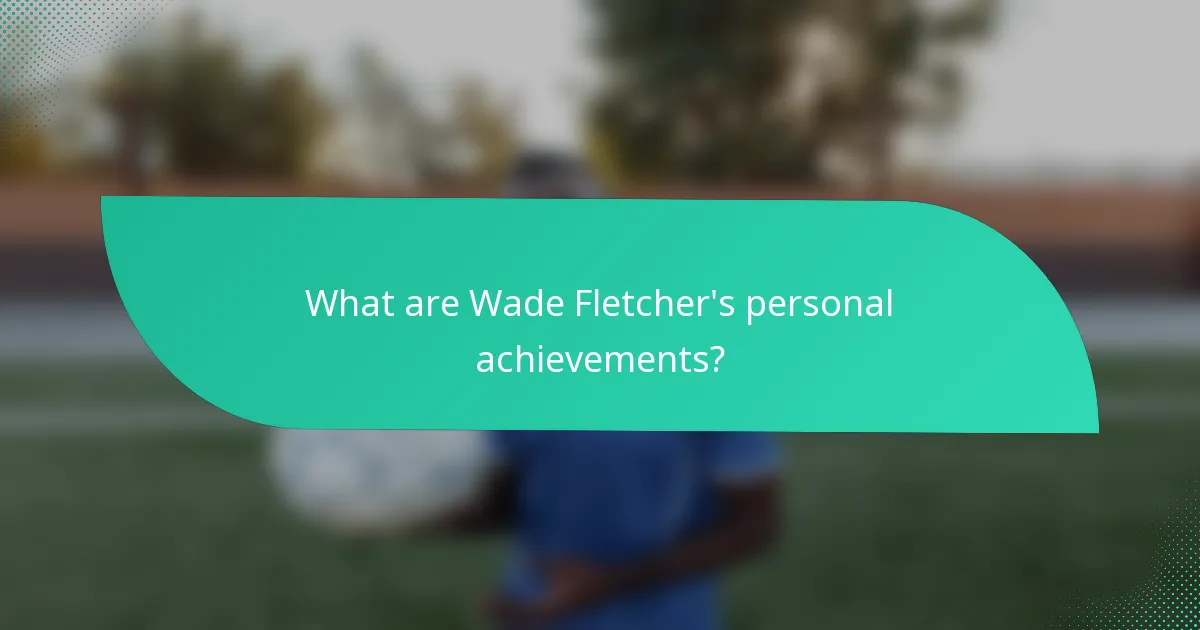 What are Wade Fletcher's personal achievements?
