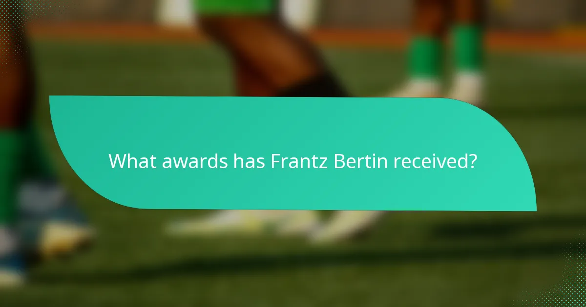 What awards has Frantz Bertin received?