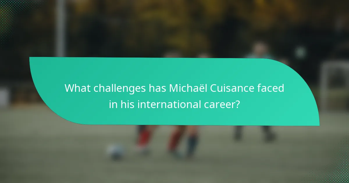 What challenges has Michaël Cuisance faced in his international career?