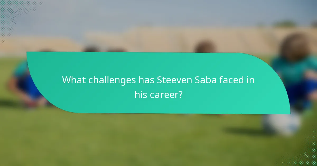 What challenges has Steeven Saba faced in his career?