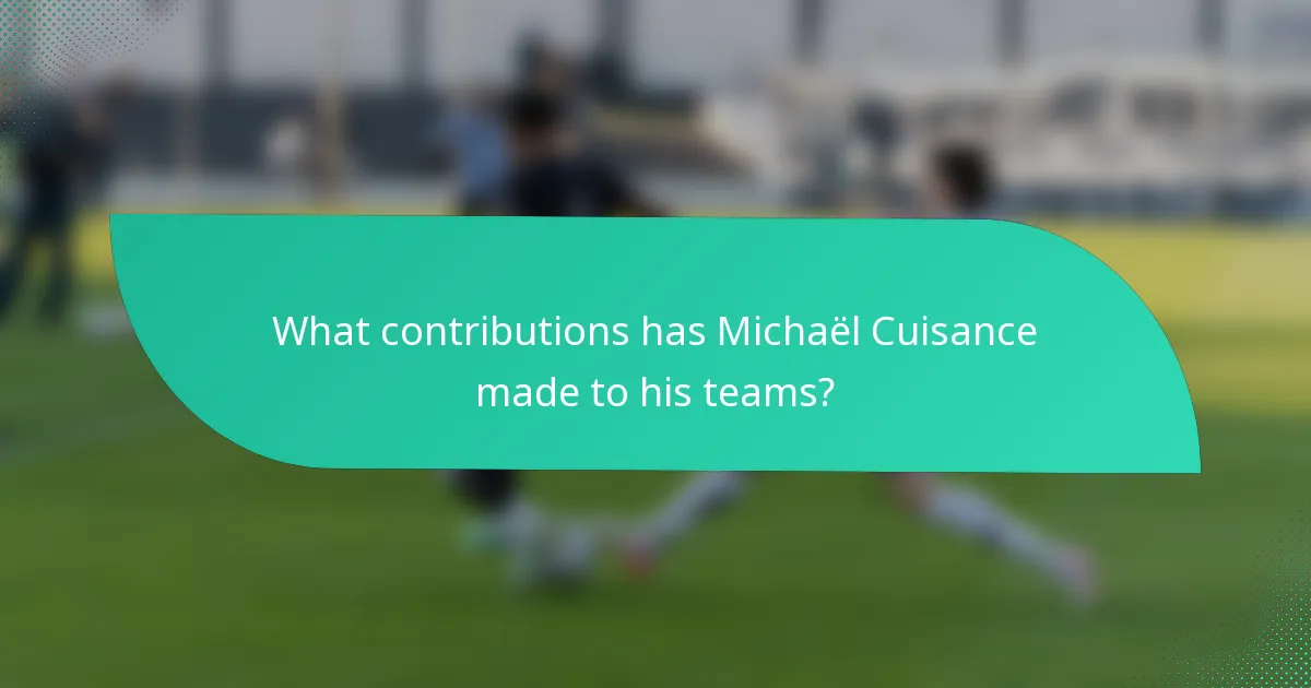 What contributions has Michaël Cuisance made to his teams?