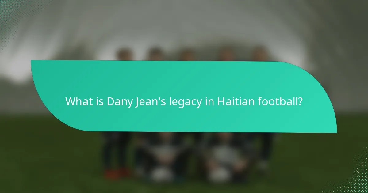 What is Dany Jean's legacy in Haitian football?
