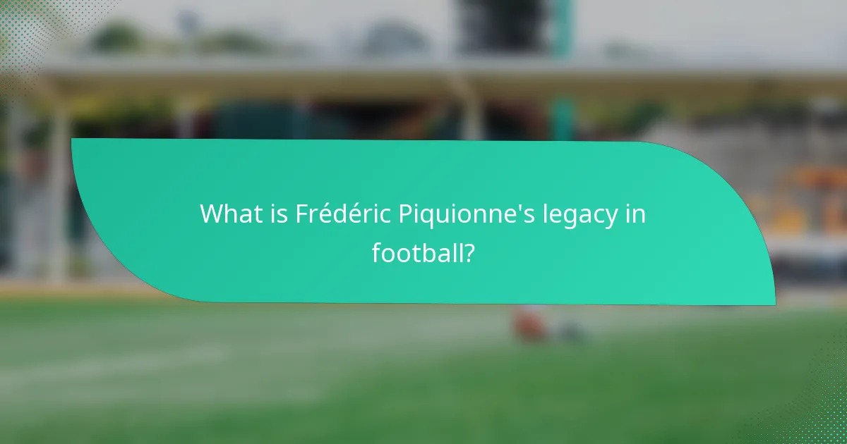 What is Frédéric Piquionne's legacy in football?