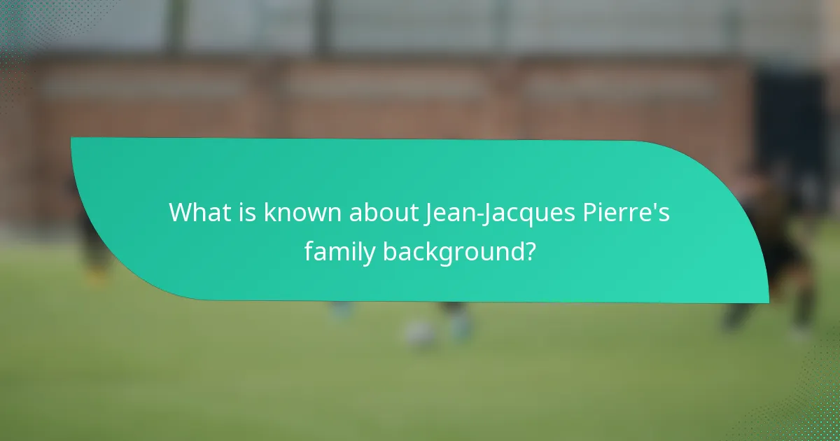 What is known about Jean-Jacques Pierre's family background?
