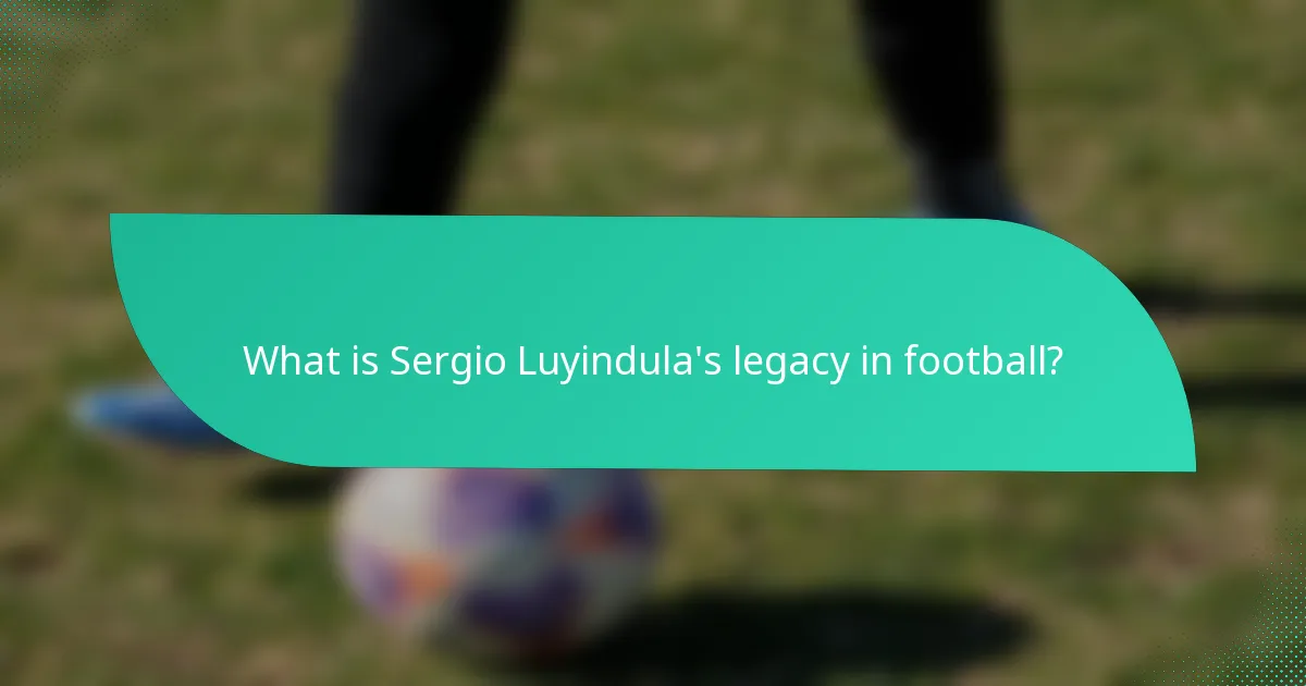 What is Sergio Luyindula's legacy in football?