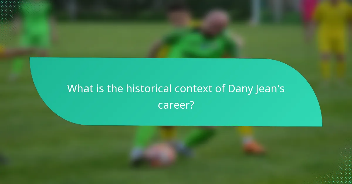 What is the historical context of Dany Jean's career?