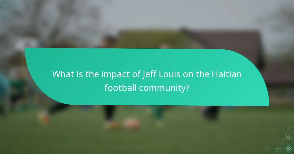 What is the impact of Jeff Louis on the Haitian football community?
