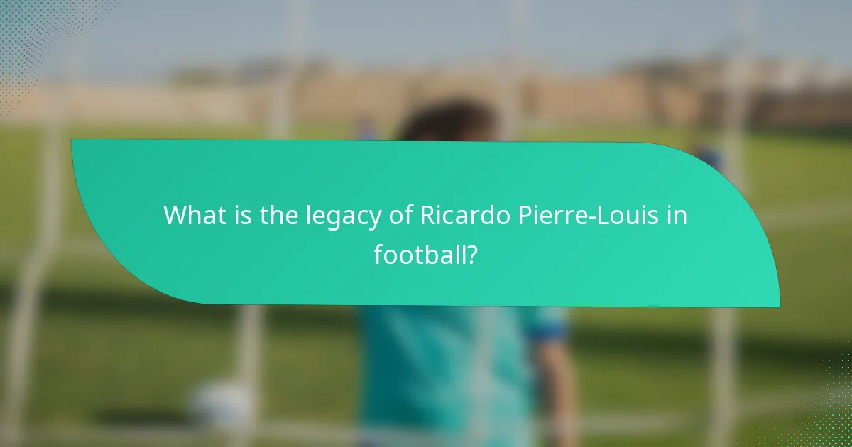 What is the legacy of Ricardo Pierre-Louis in football?