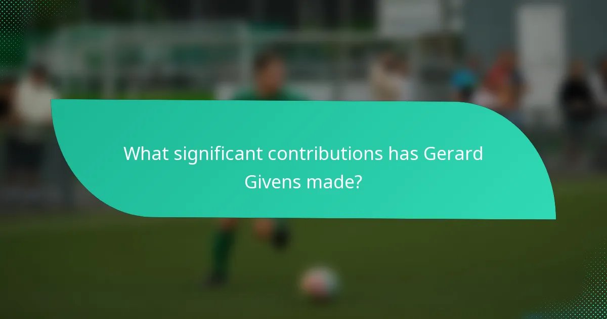 What significant contributions has Gerard Givens made?