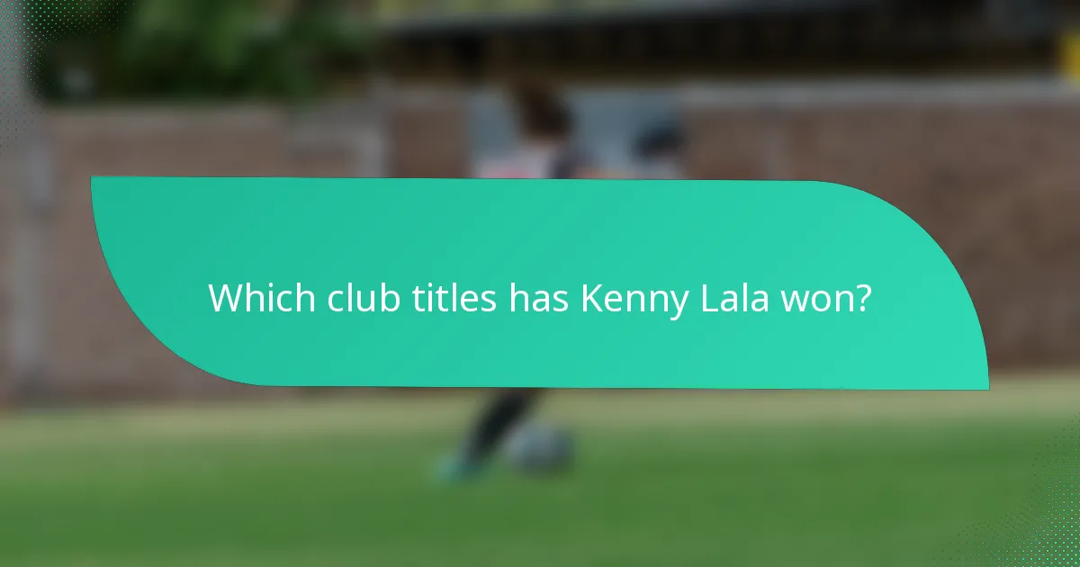 Which club titles has Kenny Lala won?