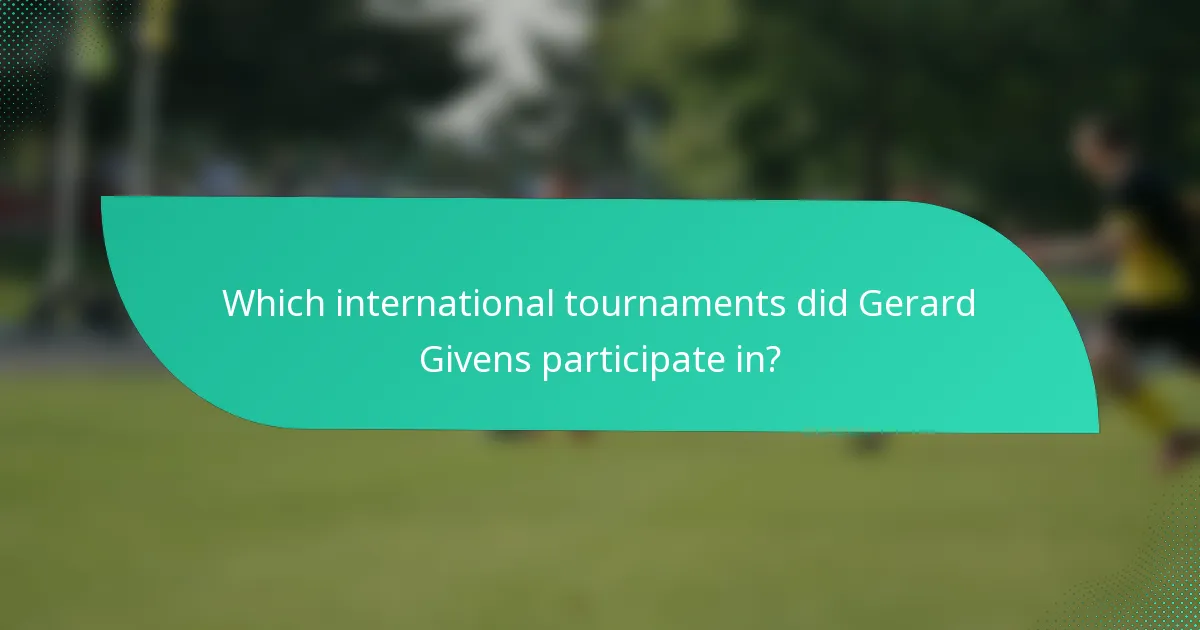 Which international tournaments did Gerard Givens participate in?