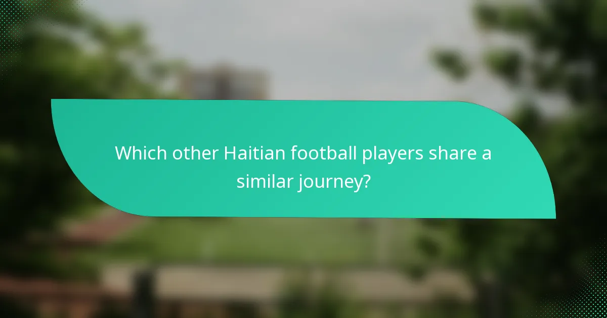 Which other Haitian football players share a similar journey?