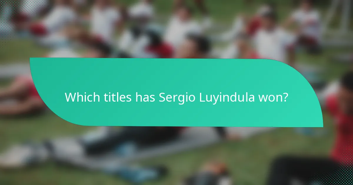 Which titles has Sergio Luyindula won?